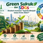 Green Sukuk dan SDGs: Bisakah Investasi Syariah Menjadi Solusi Krisis Iklim?