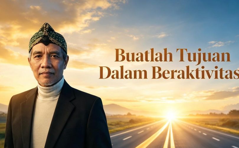 Buatlah Tujuan dalam Beraktivitas Buatlah Tujuan dalam Beraktivitas