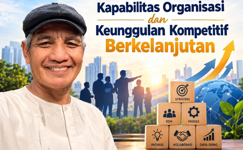 Kapabilitas Organisasi dan Keunggulan Kompetitif Berkelanjutan Kapabilitas Organisasi dan Keunggulan Kompetitif Berkelanjutan