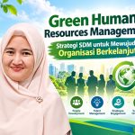Green Human Resources Management: Strategi SDM untuk Mewujudkan Organisasi Berkelanjutan