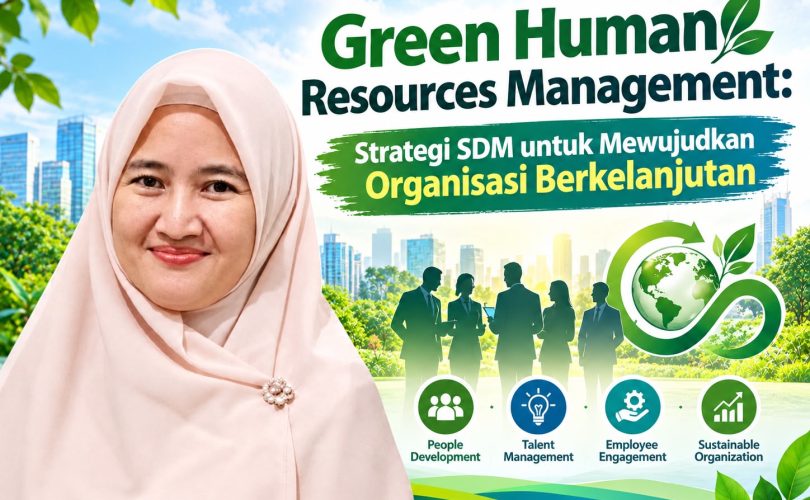 Green Human Resources Management: Strategi SDM untuk Mewujudkan Organisasi Berkelanjutan Green Human Resources Management: Strategi SDM untuk Mewujudkan Organisasi Berkelanjutan