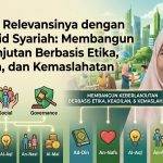 ESG dan Relevansinya dengan Maqashid Syariah: Membangun Keberlanjutan Berbasis Etika, Keadilan, dan Kemaslahatan