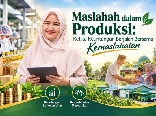 Maslahah dalam Produksi: Ketika Keuntungan Berjalan Bersama Kemaslahatan
