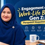 Engagement dan Work-Life Balance Gen Z: Perspektif Maqashid Syariah