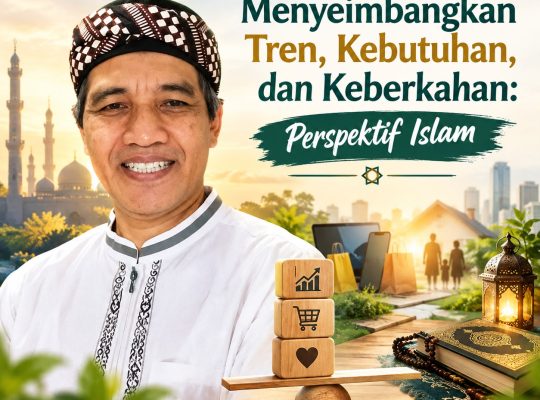 Menyeimbangkan Tren, Kebutuhan, dan Keberkahan dalam Perspektif Islam